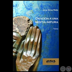 ORACIÓN A UNA BESTIA IMPURA - Autor: JORGE GÓMEZ RODAS - Año: 2018